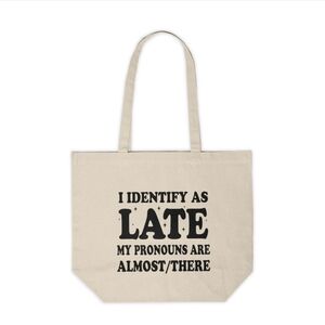 I Identify As Late Funny Custom Canvas Tote Bag